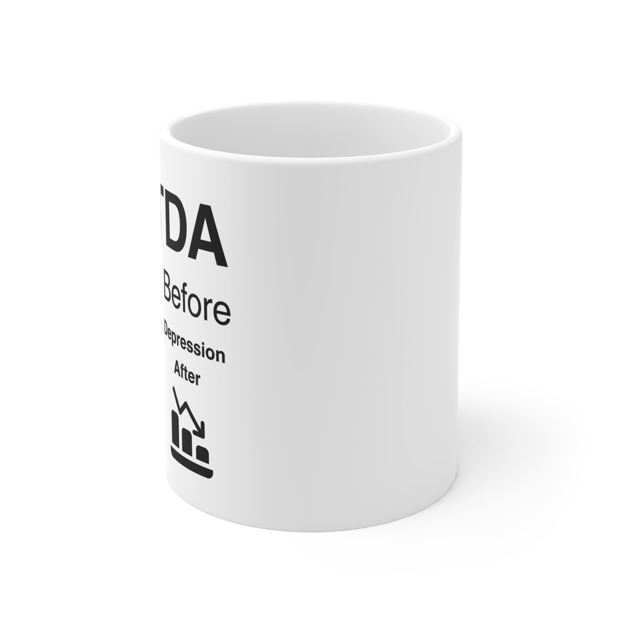 EBITDA — "Earnings Before Indecent Taxes & Depression After" 11oz Coffee Cup