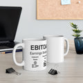 EBITDA — "Earnings Before Indecent Taxes & Depression After" 11oz Coffee Cup